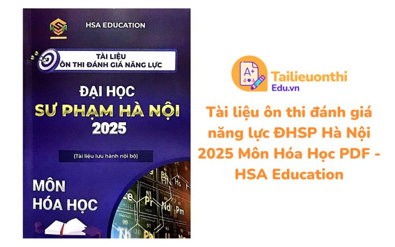 Tài liệu ôn thi đánh giá năng lực Đại học Sư phạm Hà Nội 2025 Môn Hóa PDF - HSA Education
